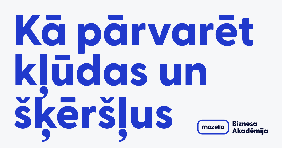 Kā tikt galā ar kļūdām un pārvarēt &scaron;ķēr&scaron;ļus, dibinot un vadot savu uzņēmumu